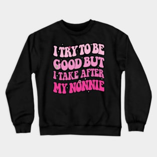 I Try To Be Good But I Take After My Nonnie Kids Boys Girls Crewneck Sweatshirt